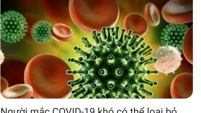 Người mắc COVID-19 khó có thể loại bỏ hoàn toàn virus khỏi cơ thể
