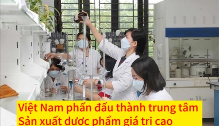 Việt Nam phấn đấu thành trung tâm sản xuất dược phẩm giá trị cao