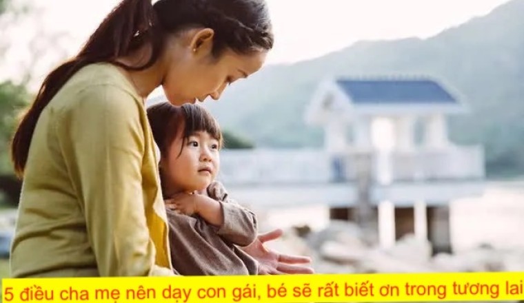 5 điều cha mẹ nên dạy con gái, bé sẽ rất biết ơn trong tương lai
