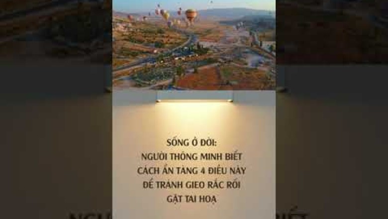 SỐNG Ở ĐỜI NGƯỜI THÔNG MINH BIẾT CÁCH ẨN TÀNG 4 ĐIỀU NÀY ĐỂ TRÁNH GIEO RẮC RỐI GẶT TAI HOẠ.