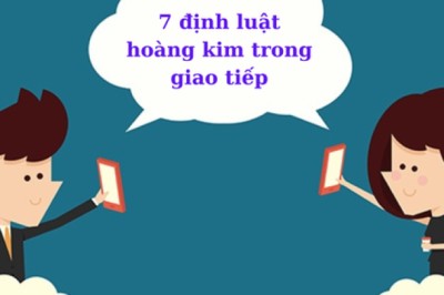 7 định luật hoàng kim trong giao tiếp: Đầu tư vào mối quan hệ chất lượng là đầu tư ĐÁNG TIỀN nhất!