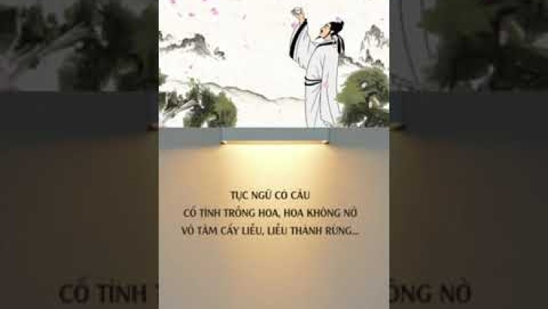 TỤC NGỮ CÓ CÂU CỐ TÌNH TRỒNG HOA, HOA KHÔNG NỞ VÔ TÂM CẤY LIỄU, LIỄU THÀNH RỪNG (codo.vn)
